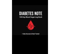The 100-Day Blood Sugar Log Book: Daily Glucose and Meal Tracker: Insulin & A1C Record Keeper for Type 1 and Type 2 Diabetes Management