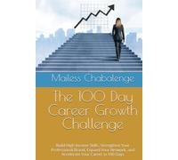 The 100 Day Career Growth Challenge: Build High Income Skills, Strengthen Your Professional Brand, Expand Your Network, and Accelerate Your Career in 100 Days