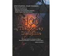 The 100-Day Discipline: The Inner Architect’s Contract to Master Momentum, Resilience, and Build a Lasting Legacy.