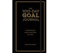 The 100-Day Goal Journal: Accomplish What Matters to You