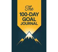 The 100-Day Goal Journal for Success: A Life-Changing Daily Planner