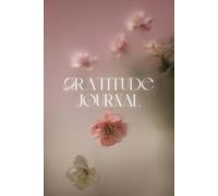 The 100-Day Gratitude Journal for Women: Daily Reflections to Cultivate Mindfulness, Self-Care, and Lasting Positivity in Just a Few Minutes a Day