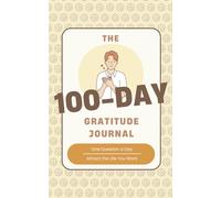 The 100-Day Gratitude Journal: One Question a Day to Attract the Life You Want