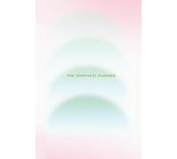 The 100-Day Happiness Planner: Transform your mindset, build better habits, and create a happier, more intentional life