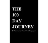 The 100 Day Journie: The Grand master's Journal For Self-improvement.