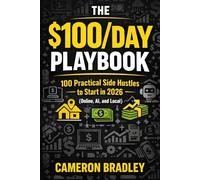 The $100/Day Playbook: 100 Practical Side Hustles to Start in 2026 (Online, AI, and local)