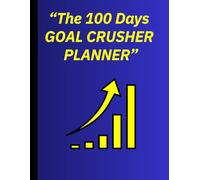 "The 100 Days GOAL CRUSHER PLANNER": Embark on a 100-Day Journey to Unleash Your Full Potential.