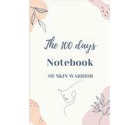 The 100 days Notebook for Skin Warrior: The Journal of Skin Warrior: Mind-Body Reflections for Self-Love, Resilience, and Inner Healing