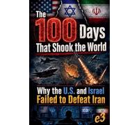 The 100 Days That Shook the World: Why the U.S. and Israel Failed to Defeat Iran