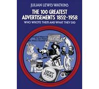The 100 Greatest Advertisements 1852-1958: Who Wrote Them and What They Did