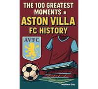 The 100 Greatest Moments in Aston Villa FC History