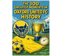 The 100 Greatest Moments in Oxford United FC History