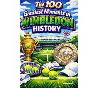 The 100 Greatest Moments in Wimbledon History