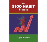 The $100 Habit System: Small Wins Massive Results, Proven Daily Routines to Build Discipline, Boost Productivity, and Create a Wealth Mindset