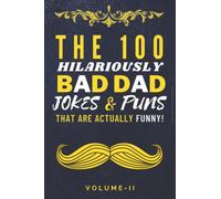 The 100 Hilariously Bad Dad Jokes & Dad Puns That Are Actually Funny - Volume-II Book: Clean & Funny Dad Jokes Book for Kids, Adults & Family - Funny ... 100 Hilariously Bad Dad Jokes & Puns Books)