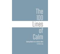 The 100 Lines of Calm: Calming Words for an Anxious Mind (The 100 Lines Series)
