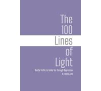 The 100 Lines of Light: Gentle Truths to Guide You Through Depression (The 100 Lines Series)