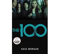 The 100: Love, Power, and Survival Collide in This Addictive Dystopian Story: 1