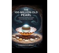 The 100-Million-Year-Old Pearl: Unearthing Australia’s Ancient Ocean and Fossil Treasures