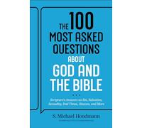 The 100 Most Asked Questions about God and the Bible: Scripture's Answers on Sin, Salvation, Sexuality, End Times, Heaven, and More