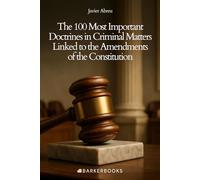 The 100 Most Important Doctrines in Criminal Matters Linked to the Amendments of the Constitution