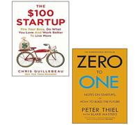 The $100 Startup By Chris Guillebeau and Zero to One By Blake Masters, Peter Thiel 2 Books Collection Set