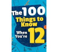 The 100 Things to Know When You're 12: Book for 12-Year-Old Kids and Preteens About Life! To Help 12-Year-Old Boys and Girls - Ideal Gift for ... - Fun and Engaging Book for Kids 12 years old