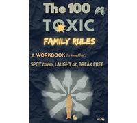 The 100 TOXIC Family RULES: SPOT them, LAUGHT at, BREAK FREE (Toxicité familiale)
