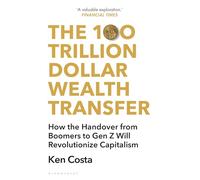 The 100 Trillion Dollar Wealth Transfer: How the Handover from Boomers to Gen Z Will Revolutionize Capitalism
