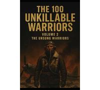 The 100 Unkillable Warriors vol. 2: The Unsung Warriors