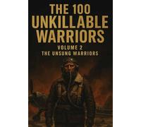 The 100 Unkillable Warriors vol. 2: The Unsung Warriors
