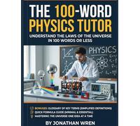 THE 100-WORD PHYSICS TUTOR: Understand the Laws of the Universe in 100 Words or Less