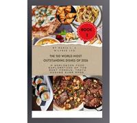 The 100 World Most Outstanding Dishes of 2026 Book 2: A Worldwide Food Exploration of the Most Famous, Tasty Dishes Ever Made.