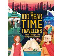 The 100 Year Time Travelers: Travel Through Time Using Magic Stones