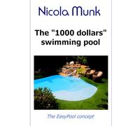 The 1000 dollars swimming pool: Build your own swimming pool for under $1000