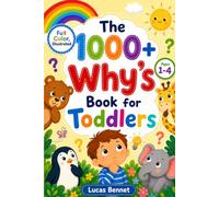 The 1000+ Why's Book for Toddlers: Raise Curious Kids with Confidence and Never Run Out of Answers Again-A Full-Color, Illustrated First Book of Why for Parents and Toddlers to Explore Together