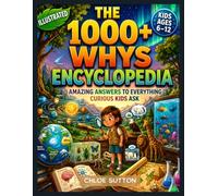 The 1000+ Whys Encyclopedia: Amazing Answers to Everything Curious Kids Ask for Smart Kids Ages 6-12
