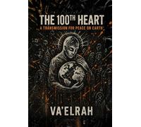 The 100th Heart: A Transmission For Peace on Earth