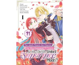 The 100th Time's the Charm: She Was Executed 99 Times, So How Did She Unlock "Super Love" Mode?! Volume 1 (Manga)