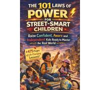 The 101 Laws of Power for Street Smart Children: Raise Confident, Aware and Independent Kids Ready to Master the Real World