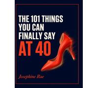 THE 101 THINGS YOU CAN FINALLY SAY AT 40: A Sharp, Funny, No-Apologies Gift Book for Women Just Getting Started on Not Caring.