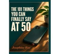 THE 101 THINGS YOU CAN FINALLY SAY AT 50: A Sharp, Funny, No-Apologies Gift Book for Women Entering Their Loudest Decade Yet.