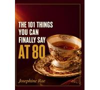 THE 101 THINGS YOU CAN FINALLY SAY AT 80: A Sharp, Funny, No-Apologies Gift Book for Women Who Are Not Here to Be Polite Anymore.