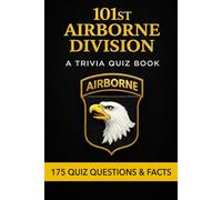 THE 101st AIRBORNE DIVISION - A Trivia Quiz Book: 175 Trivia Questions & Historical Facts