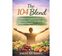 The 104 Blend: Nutrition to Support Cancer Prevention Efforts, Strength, and Recovery Support