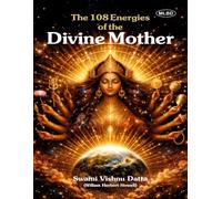 The 108 Energies of the Divine Mother: Complete Cosmic Embrace from the Subtlest to the Most Manifest