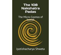 The 108 Nakshatra Padas: The Micro-Cosmos of Jyotish (Learn Vedic Astrology)