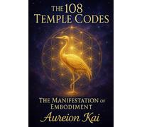 The 108 Temple Codes: The Manifestation of Embodiment