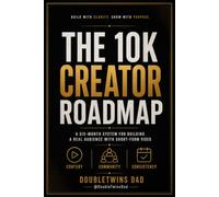 The 10K Creator Roadmap: A Six-Month System for Building a Real Audience With Short-Form Video (DoubleTwins Dad Creator Growth Series)