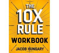The 10X Rules Workbook: Lock in Grant Cardone's Key Lessons